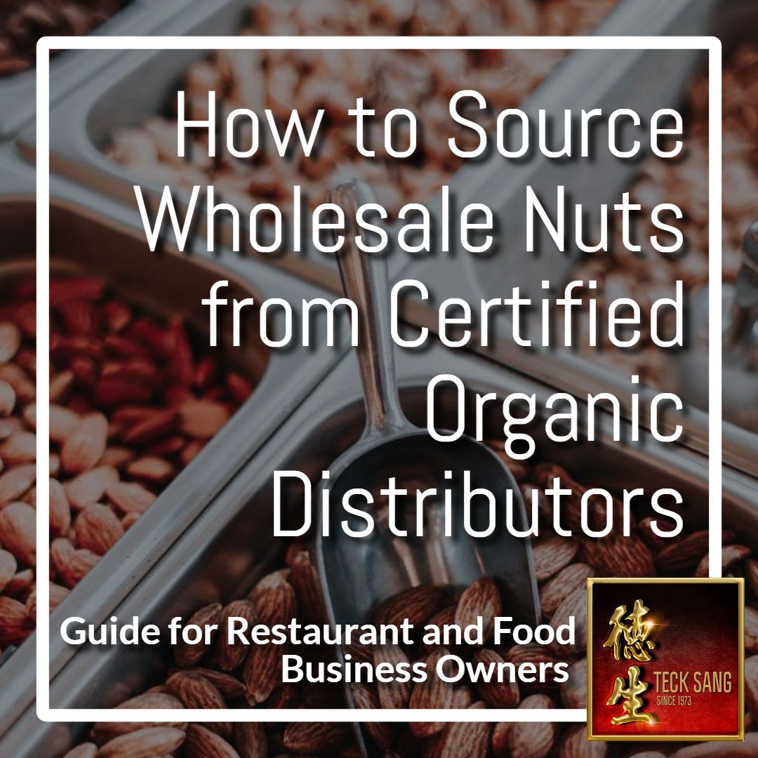 Teck Sang Guide: How to Source Wholesale Nuts from Certified Organic Distributors
