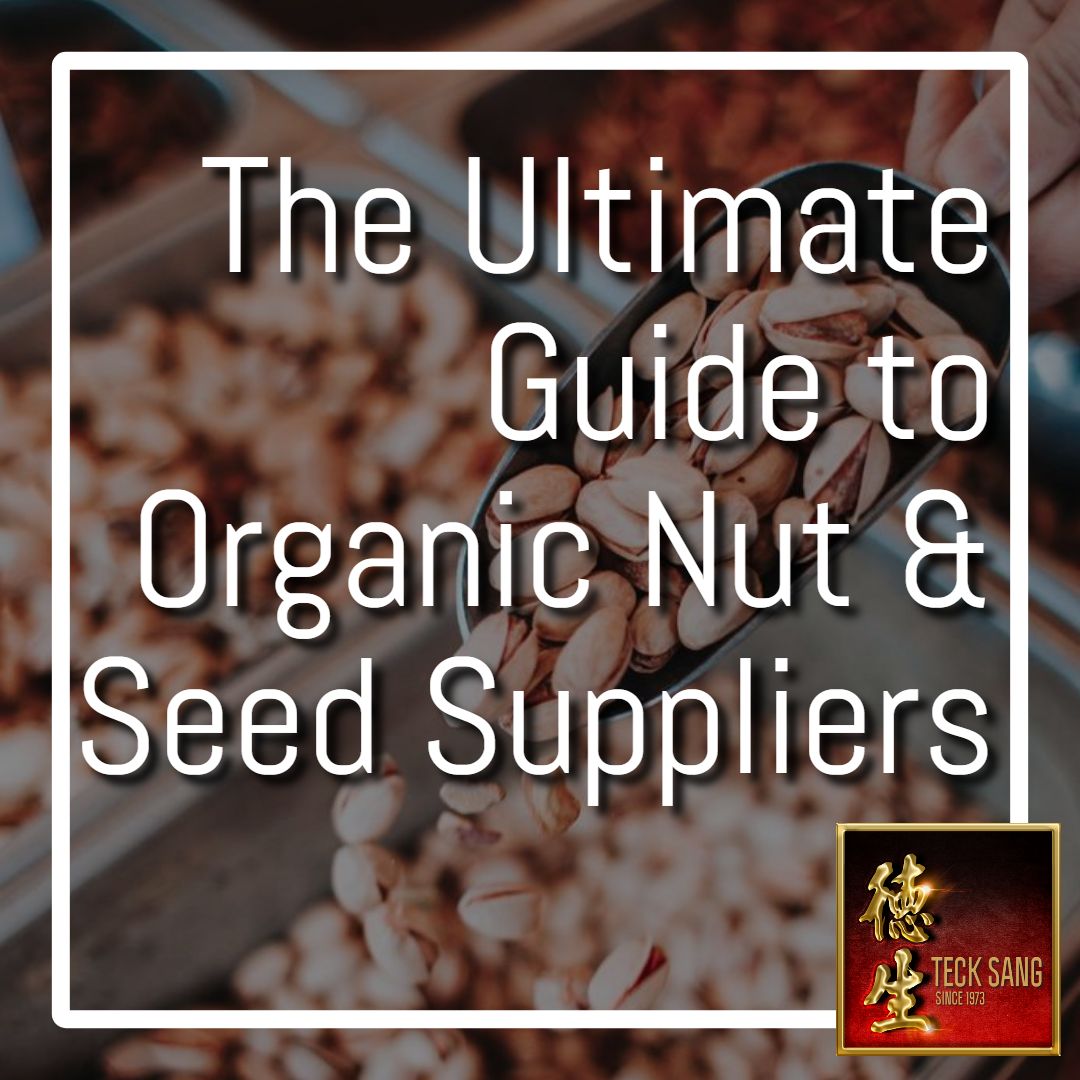 Teck Sang Ultimate Guide to Organic Nut and Seed Suppliers for Wholesale